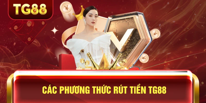 Các phương thức rút tiền TG88